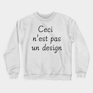 Ceci n'est pas un design Crewneck Sweatshirt